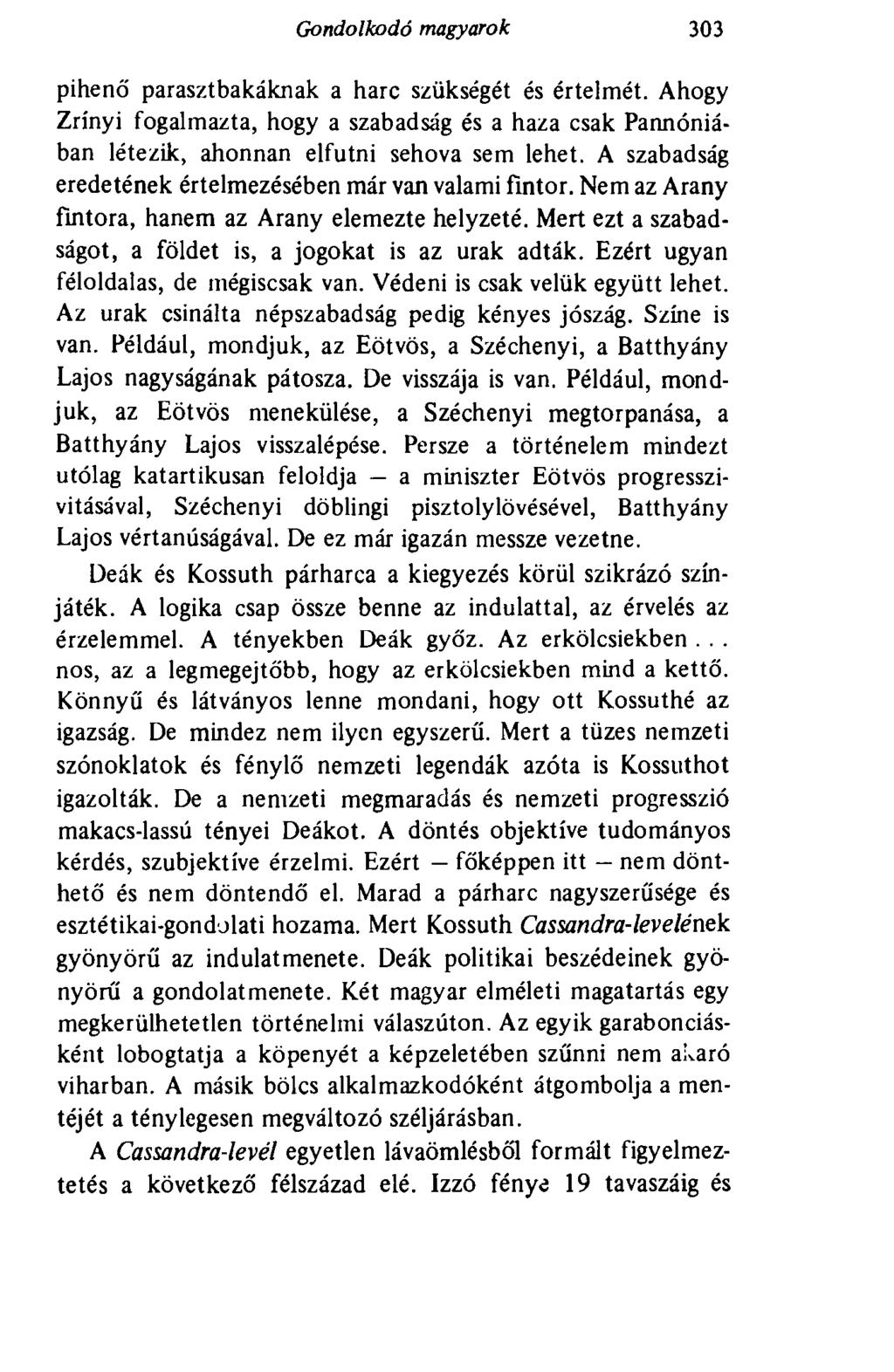 Gondolkodó magyarok 303 pihenő parasztbakáknak a harc szükségét és értelmét. Ahogy Zrínyi fogalmazta, hogy a szabadság és a haza csak Pannóniában létezik, ahonnan elfutni sehova sem lehet.