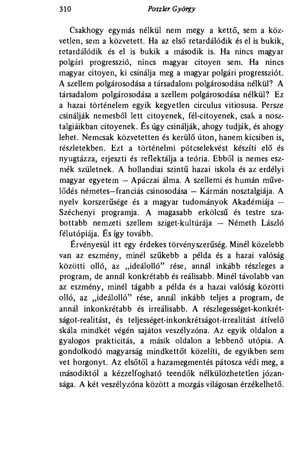 310 Poszler György Csakhogy egymás nélkül nem megy a kettő, sem a közvetlen, sem a közvetett. Ha az első retardálódik és el is bukik, retardálódik és el is bukik a második is.