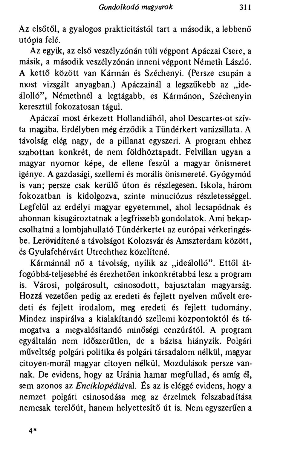 Gondolkodó magyarok 311 Az elsőtől, a gyalogos prakticitástól tart a második, a lebbenő utópia felé.