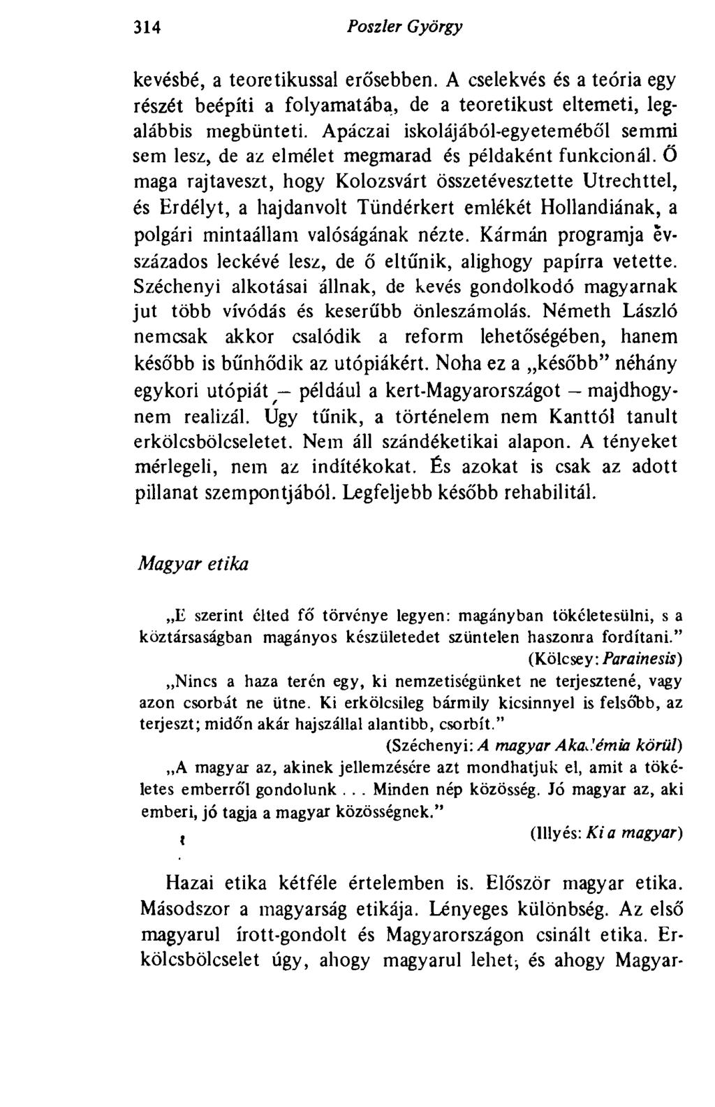 314 Poszler György kevésbé, a teoretikussal erősebben. A cselekvés és a teória egy részét beépíti a folyamatába, de a teoretikust eltemeti, legalábbis megbünteti.