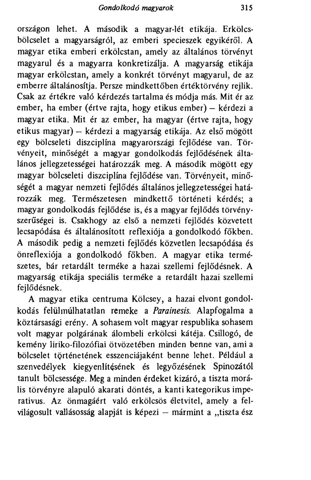 Gondolkodó magyarok 315 országon lehet. A második a magyar-lét etikája. Erkölcsbölcselet a magyarságról, az emberi specieszek egyikéről.
