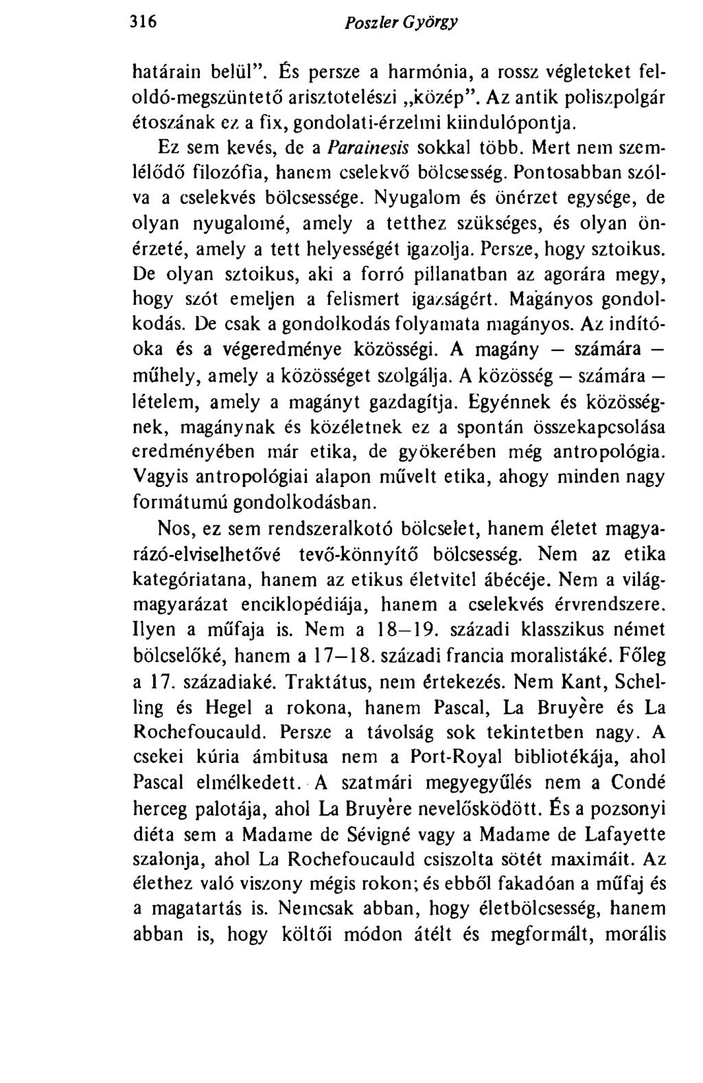 316 Poszler György határain belül". És persze a harmónia, a rossz végleteket feloldó-megszüntető arisztotelészi közép". Az antik poliszpolgár étoszának ez a fix, gondolati-érzelmi kiindulópontja.