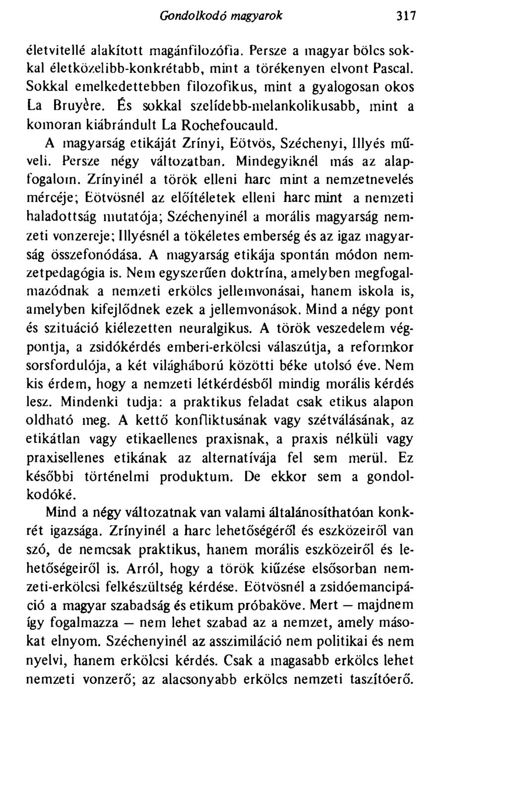 Gondolkodó magyarok 317 életvitellé alakított magán filozófia. Persze a magyar bölcs sokkal életközelibb-konkrétabb, mint a törékenyen elvont Pascal.