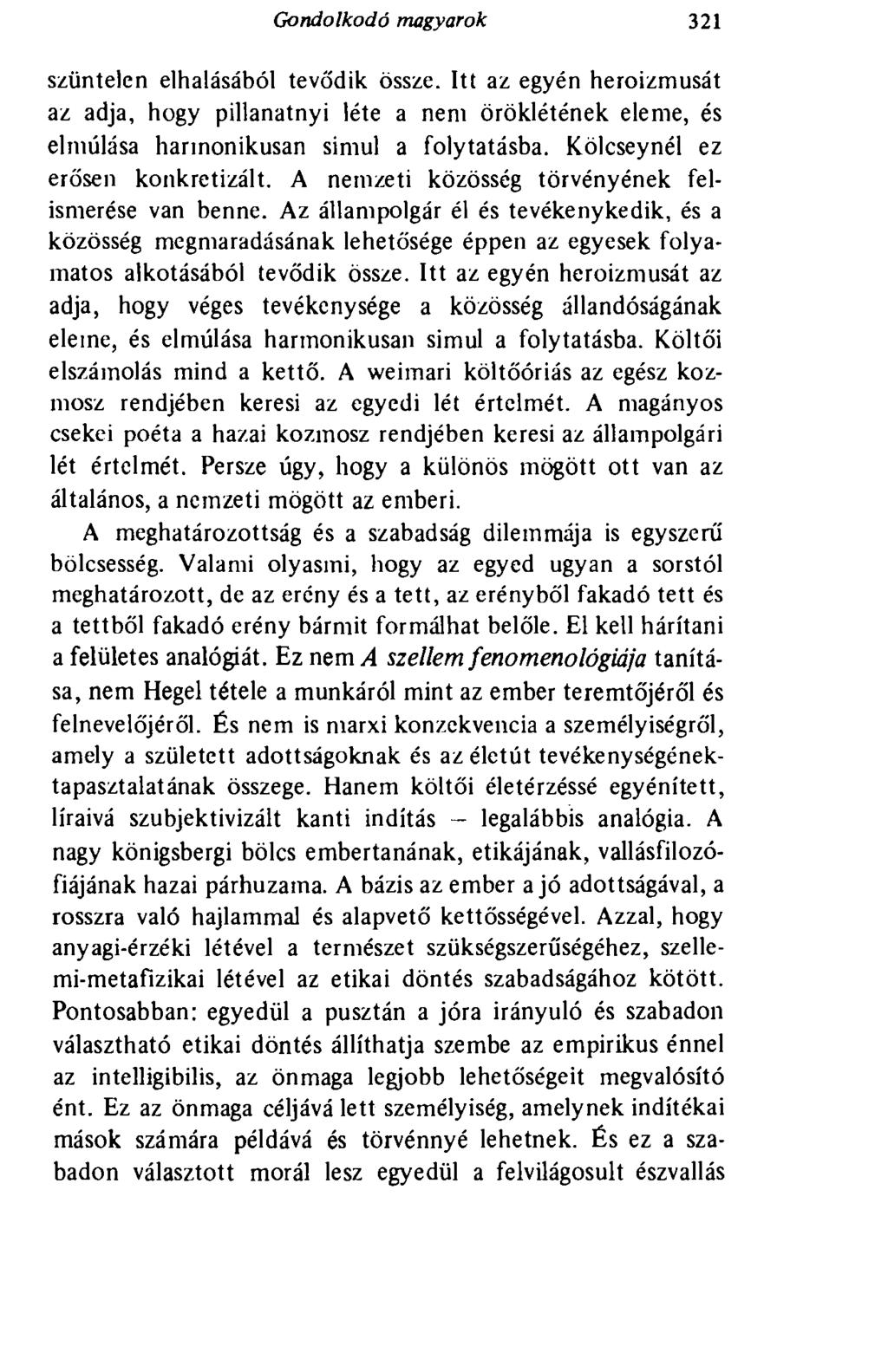 Gondolkodó magyarok 321 szüntelen elhalásából tevődik össze. Itt az egyén heroizmusát az adja, hogy pillanatnyi léte a nem öröklétének eleme, és elmúlása harmonikusan simul a folytatásba.