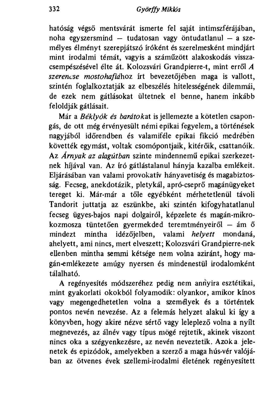 332 Györffy Miklós hatóság végső mentsvárát ismerte fel saját intimszférájában, noha egyszersmind tudatosan vagy öntudatlanul a személyes élményt szerepjátszó íróként és szerelmesként mindjárt mint