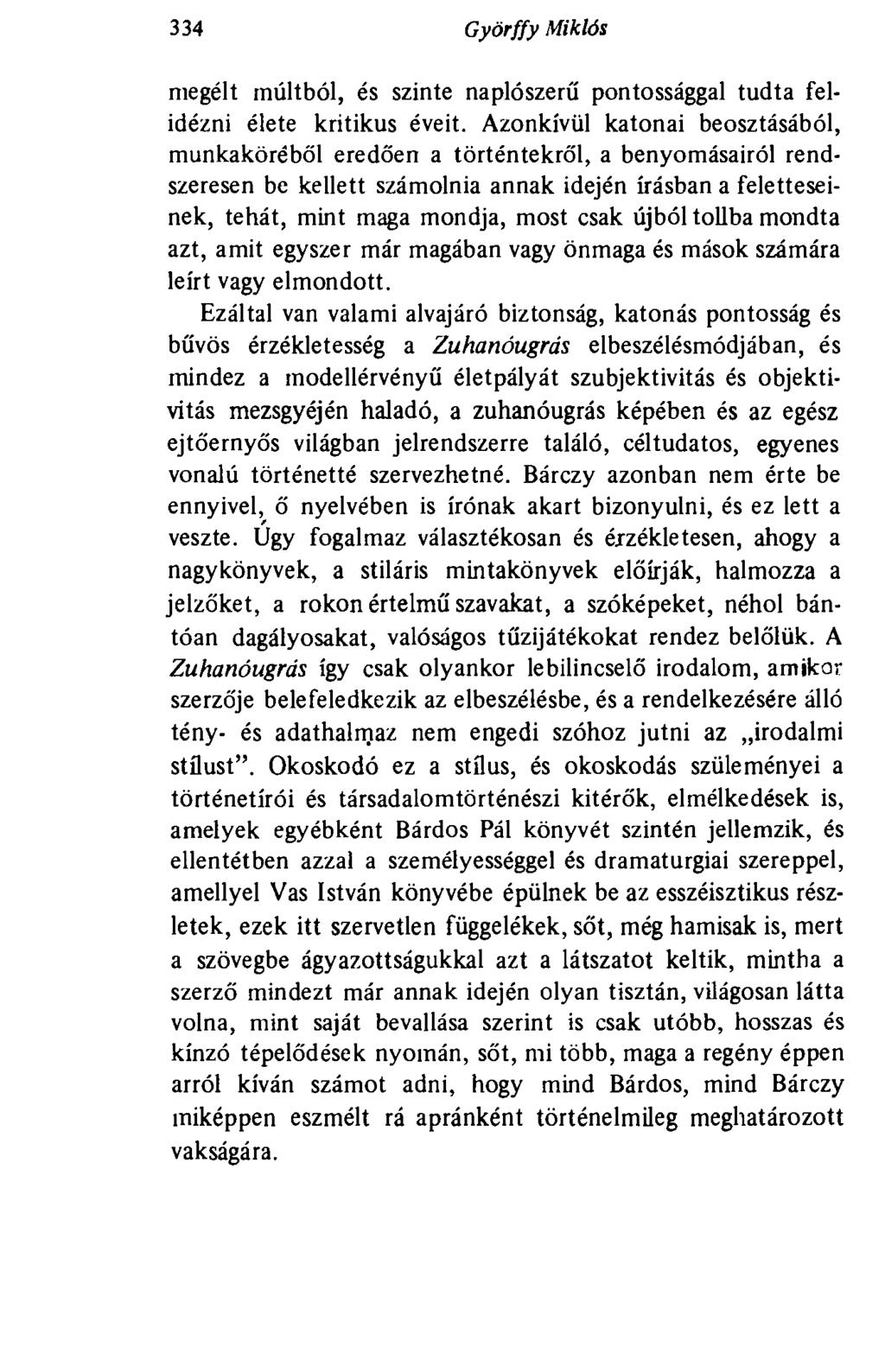 334 Györffy Miklós megélt múltból, és szinte naplószerű pontossággal tudta felidézni élete kritikus éveit.