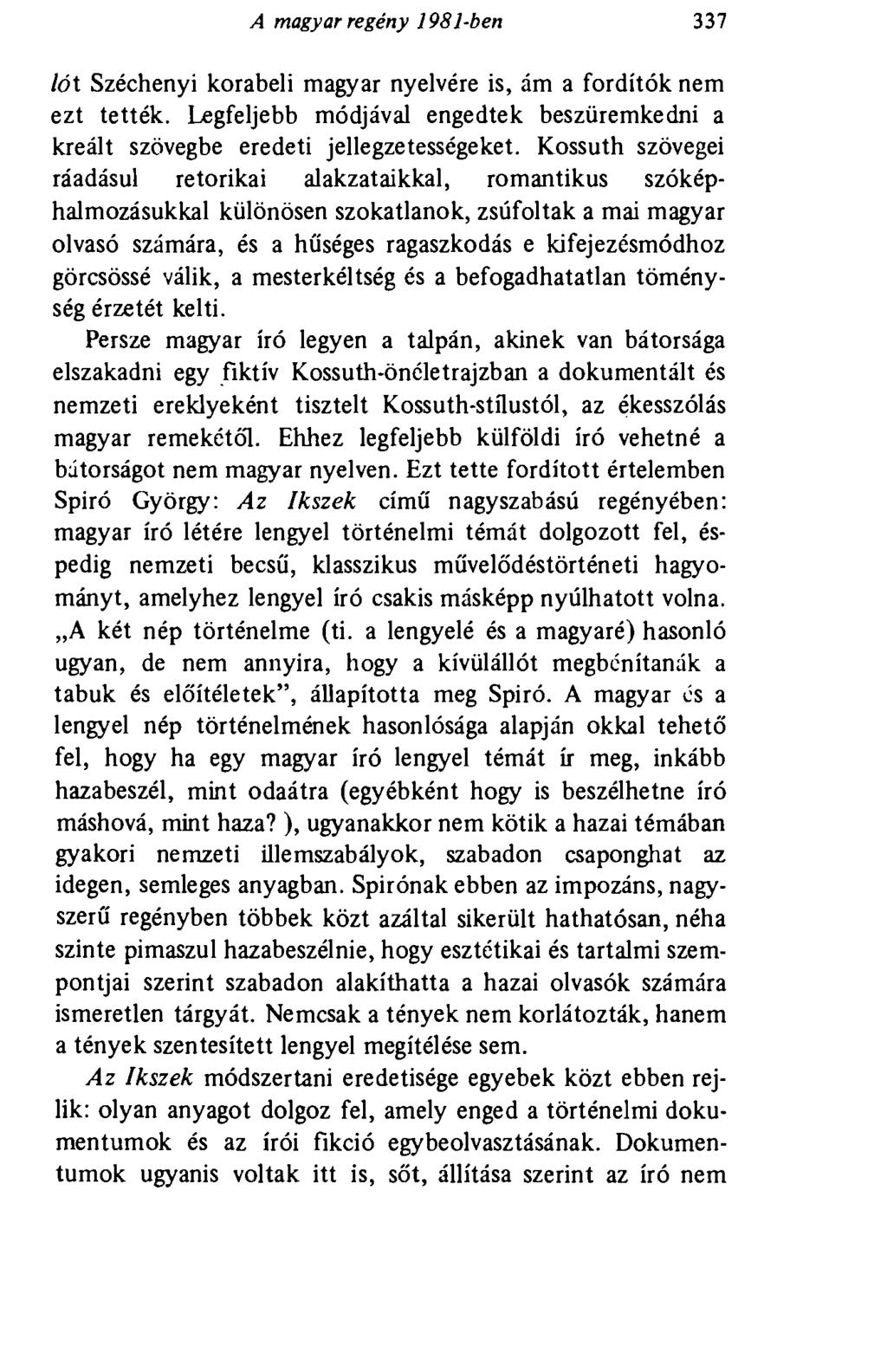 A magyar regény 1981-ben 337 lót Széchenyi korabeli magyar nyelvére is, ám a fordítók nem ezt tették. Legfeljebb módjával engedtek beszüremkedni a kreált szövegbe eredeti jellegzetességeket.