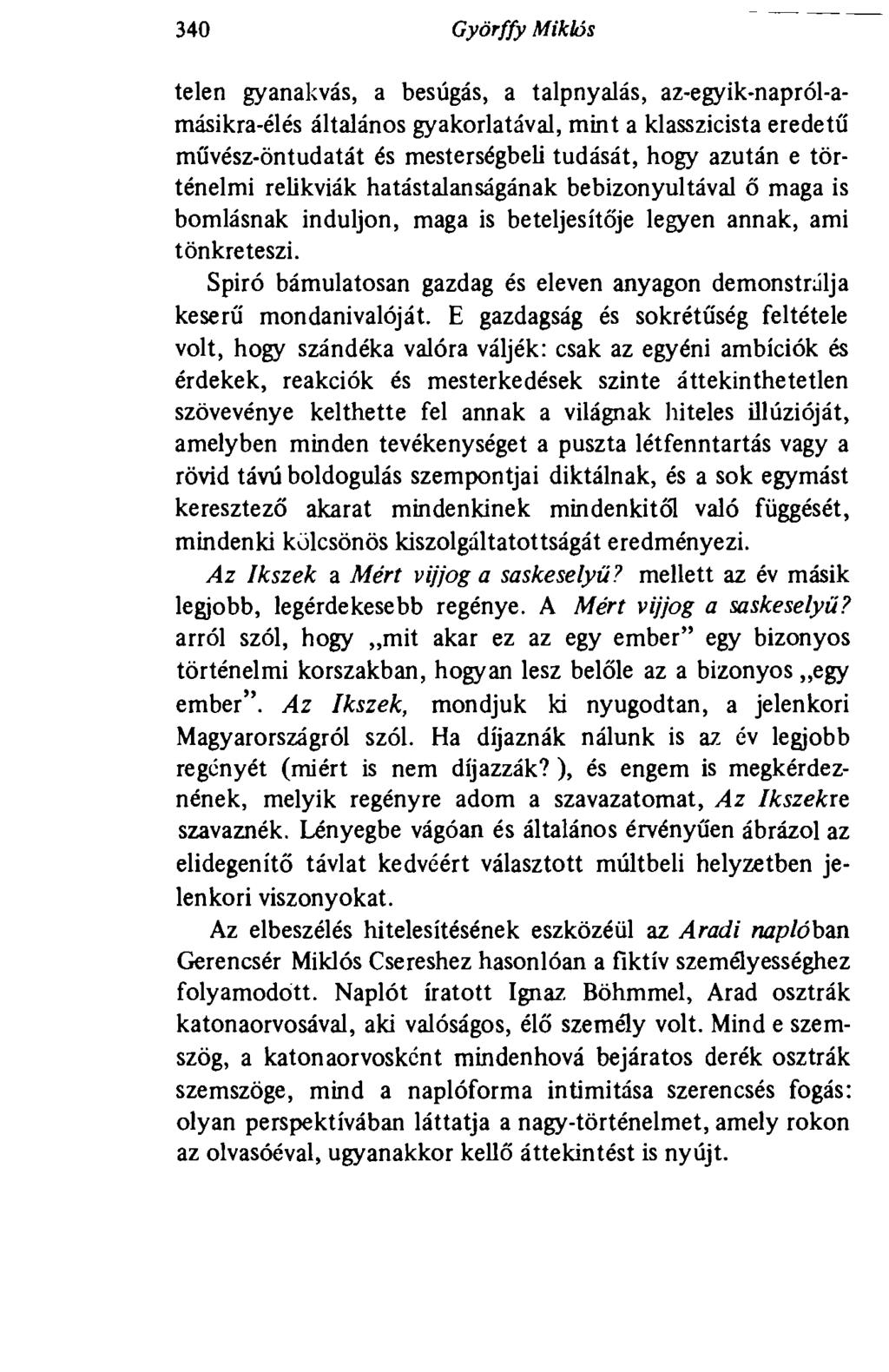 340 Györffy Miklós telen gyanakvás, a besúgás, a talpnyalás, az-egyik-napról-amásikra-élés általános gyakorlatával, mint a klasszicista eredetű művész-öntudatát és mesterségbeli tudását, hogy azután