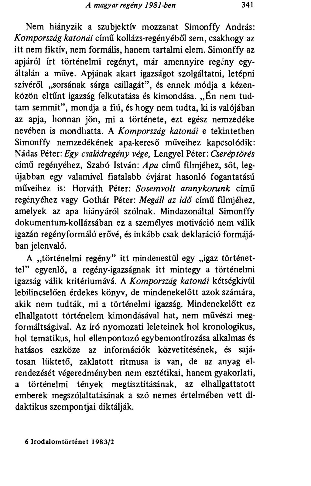 A magyar regény 1981-ben 341 Nem hiányzik a szubjektív mozzanat Simonffy András: Kompország katonái című kollázs-regényéből sem, csakhogy az itt nem fiktív, nem formális, hanem tartalmi elem.