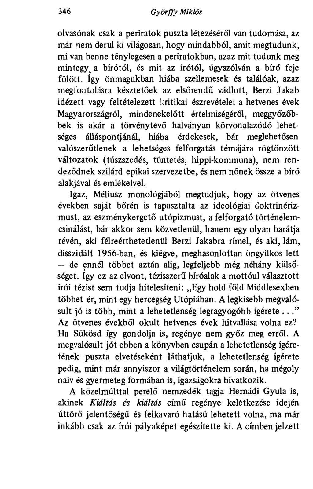 346 Györffy Miklós olvasónak csak a periratok puszta létezéséről van tudomása, az már nem derül ki világosan, hogy mindabból, amit megtudunk, mi van benne ténylegesen a periratokban, azaz mit tudunk