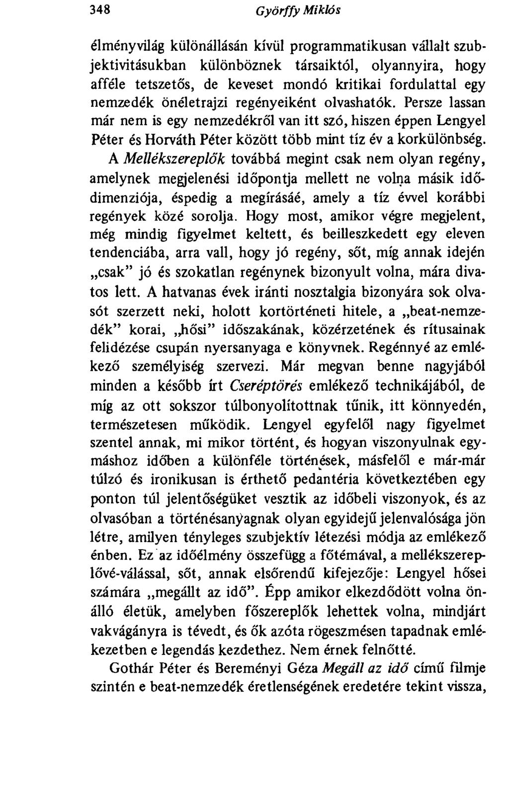 348 Györffy Miklós élményvilág különállásán kívül programmatikusan vállalt szubjektivitásukban különböznek társaiktól, olyannyira, hogy afféle tetszetős, de keveset mondó kritikai fordulattal egy
