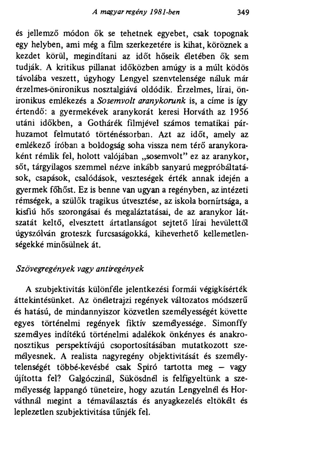 A magyar regény 1981-ben 349 és jellemző módon ők se tehetnek egyebet, csak topognak egy helyben, ami még a film szerkezetére is kihat, köröznek a kezdet körül, megindítani az időt hőseik életében ők