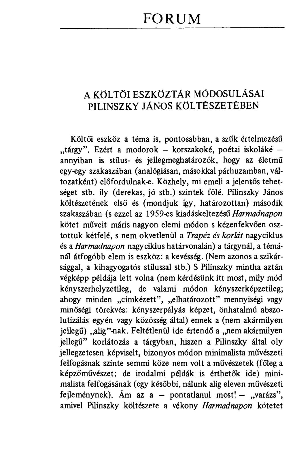 FORUM A KÖLTÖI ESZKÖZTÁR MÓDOSULÁSAI PILINSZKY JÁNOS KÖLTÉSZETÉBEN Költői eszköz a téma is, pontosabban, a szűk értelmezésű tárgy".