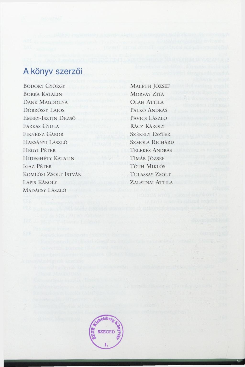 A könyv szerzői BODOKY GYÖRGY BORKA KATALIN DANK MAGDOLNA DÖBRŐSSY LAJOS EMBEY-ISZTIN DEZSŐ FARKAS GYULA FIRNEISZ GÁBOR HARSÁNYI FÁSZLÓ HEGYI PÉTER HIDEGHÉTY KATALIN IGAZ PÉTER KOMLÓSI ZSOLT ISTVÁN