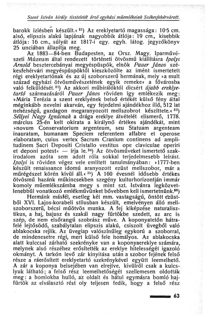 Szent István király tiszteletét őrző egyházi műemlékeink Székesfehérvárott. barokk Ízlésben készült.«31 ) Az ereklyetartó magassága : 10*5 cm. alsó, elipszis alakú lapjának nagyobbik átlója: 19 cm.