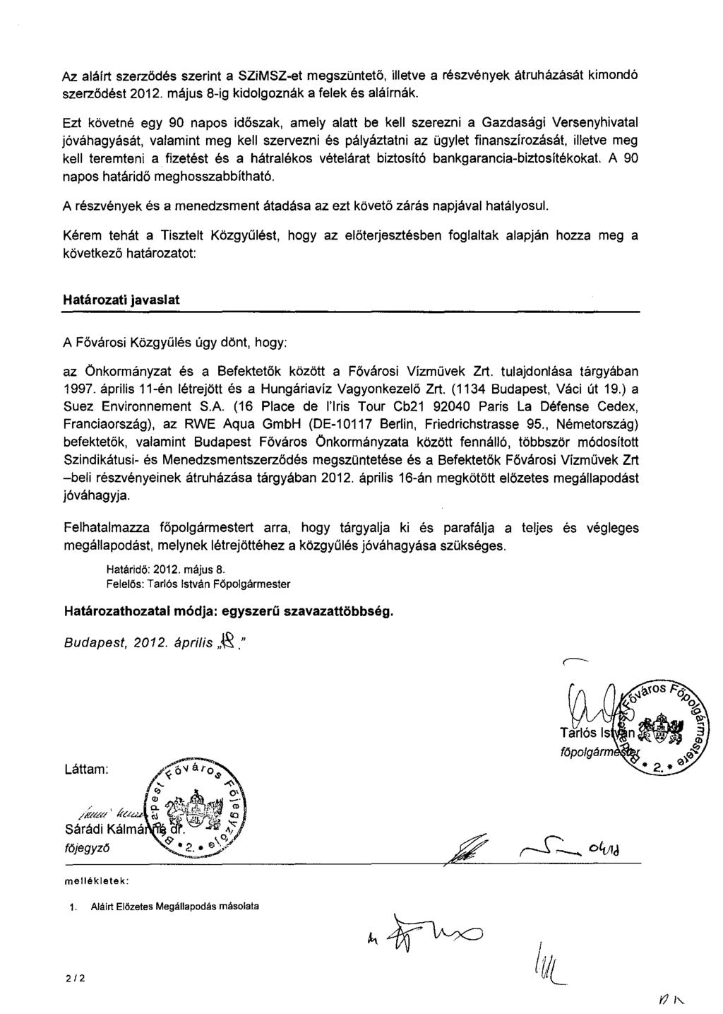 Az aláírt szerzödés szerint a SZiMSZ-et megszüntetö, illetve a részvények átruházását kimondó szerzödést 2012. május 8-ig kidolgoznák a felek és aláírnák.