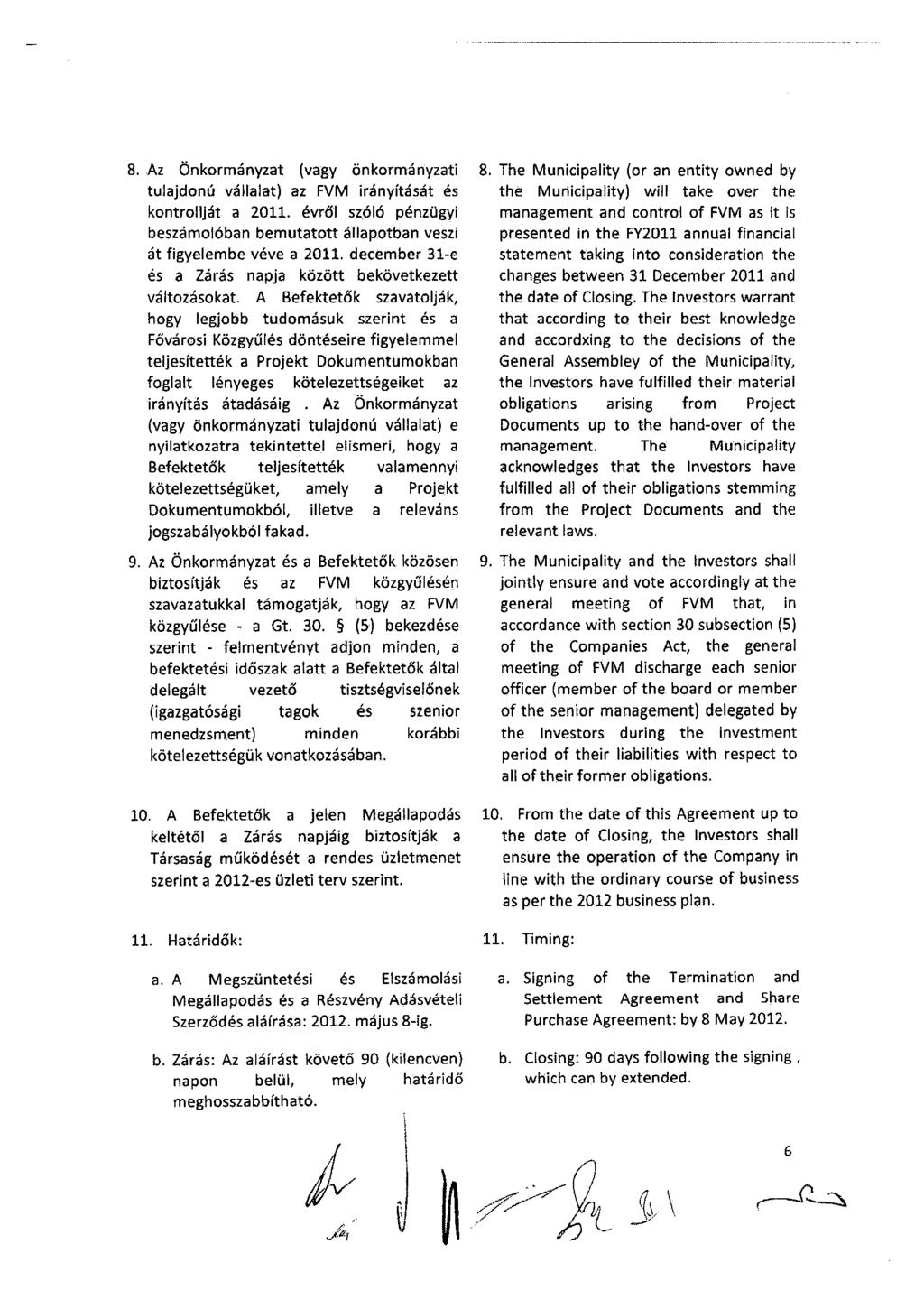 8. Az Önkormányzat (vagy önkormányzati tulajdonú vállalat) az FVM irányítását és kontrollját a 2011. évről szóló pénzügyi beszámolóban bemutatott állapotban veszi át figyelembe véve a 2011.