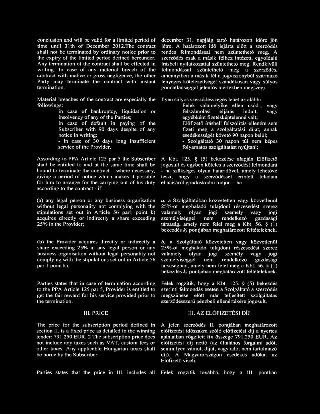 In case of any material breach o f the contract with malice or gross negligence, the other Party may terminate the contract with instant termination.