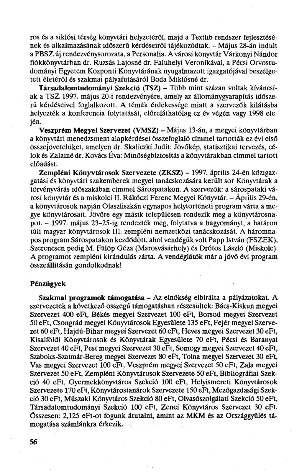 ros és a siklósi térség könyvtári helyzetéről, majd a Textlib rendszer fejlesztésének és alkalmazásának időszerű kérdéseiről tájékozódtak.