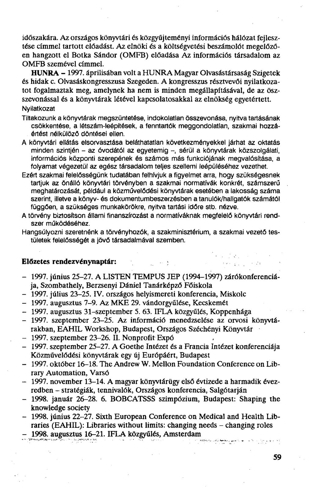 időszakára. Az országos könyvtári és közgyűjteményi információs hálózat fejlesztése címmel tartott előadást.