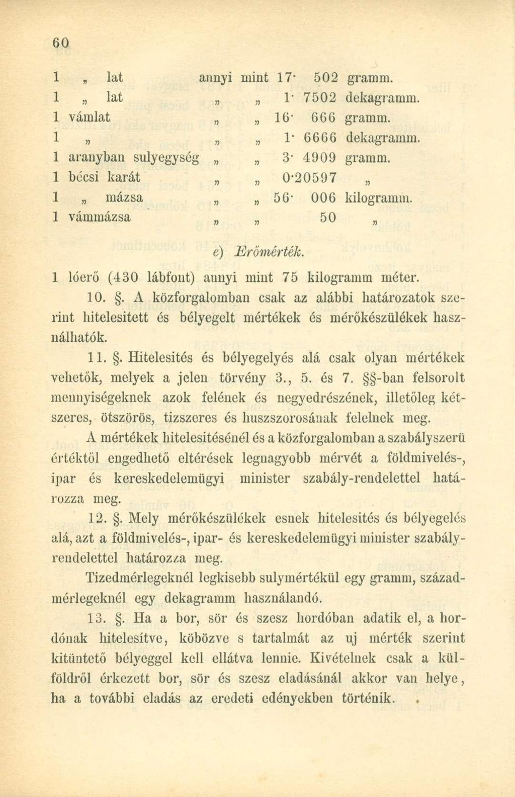 1, lat 1 lat 1 vámlat 1 '*[ 1 aranyban sulyegység 1 bécsi karát 1 mázsa 1 vámmázsa annyi mint 17" 502 gramm. 1" 7502 dekagramm. 16-666 gramm. l - 6666 dekagramm. 3-4909 gramm.