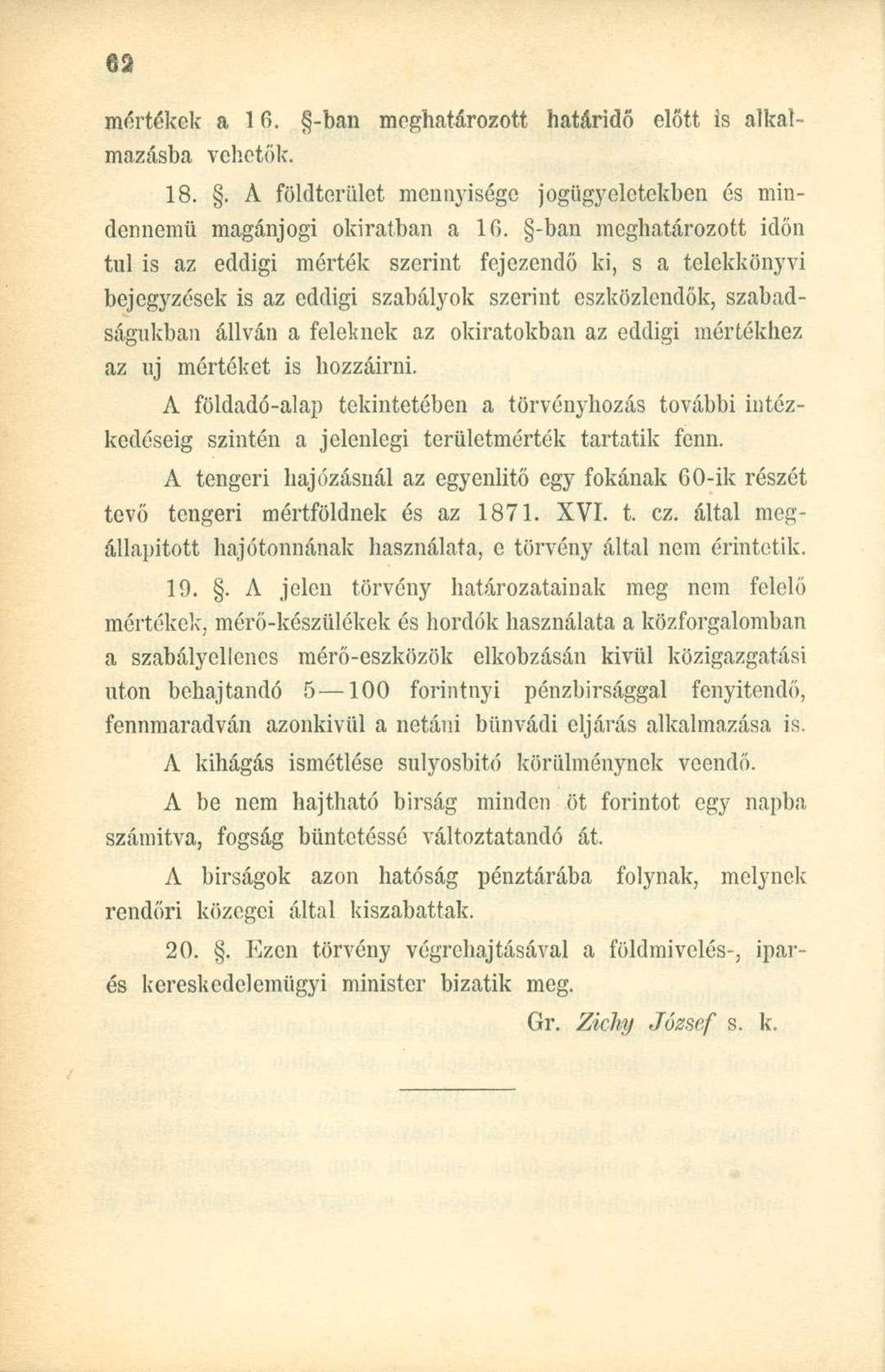 mórtékek a 16. -ban meghatározott határidő előtt is alkalmazásba vehetők. 18.. A földterület mennyisége jogügy eletekben és mindennemű magánjogi okiratban a 16.