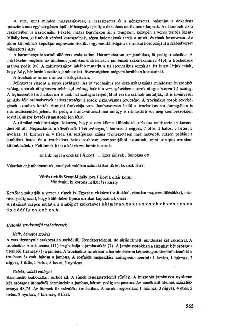 A vers, mint minden magyarság-vers, a hazaszeretet és a népszeretet, valamint a dekadens pesszimizmus egybefogására épül; főhangsúlyt pedig a dekadens motívumok kapnak.