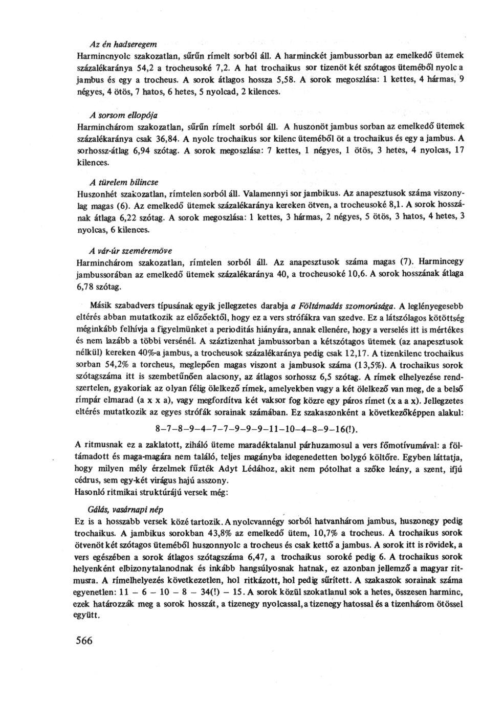 Az én hadseregem Harmincnyolc szakozatlan, sűrűn rímelt sorból áll. A harminckét jambussorban az emelkedő ütemek százalékaránya 54,2 a trocheusoké 7,2.
