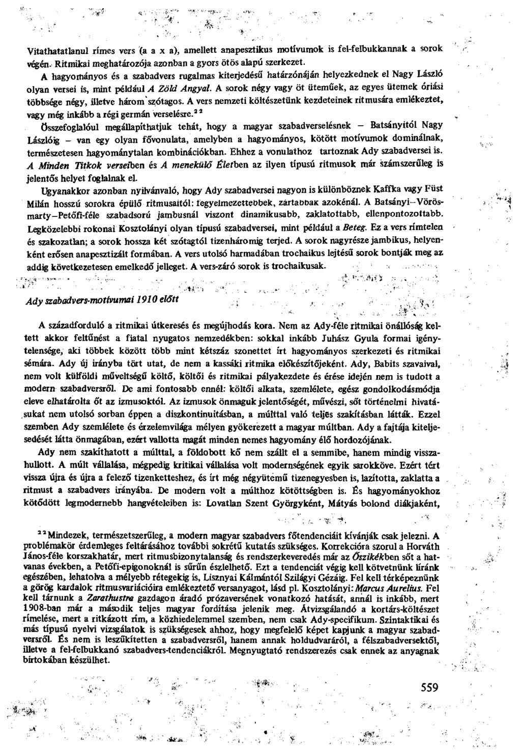 Vitathatatlanul rímes vers (a a x a), amellett anapesztikus motívumok is fel-felbukkannak a sorok végén. Ritmikai meghatározója azonban a gyors ötös alapú szerkezet.