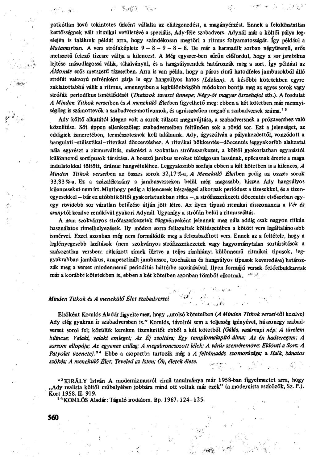 patkótlan lovú tekintetes úrként vállalta az elidegenedést, a magányérzést. Ennek a feloldhatatlan kettősségnek vált ritmikai vetületévé a speciális, Ady-féle szabadvers.