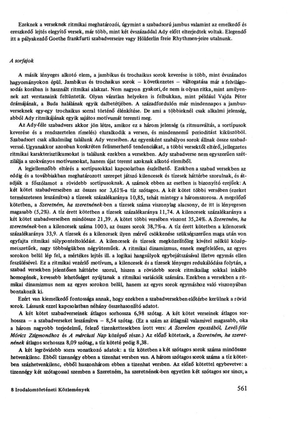 Ezeknek a verseknek ritmikai meghatározói, úgymint a szabadsorú jambus valamint az emelkedő és ereszkedő lejtés elegyítő versek, már több, mint két évszázaddal Ady előtt elterjedtek voltak.