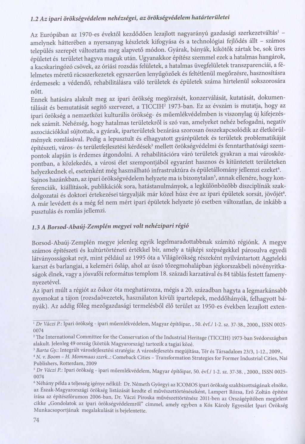 1.2 A z ipari örökségvédelem nehézségei, a z örökségvédelem határterületei Az Európában az 1970-es évektől kezdődően lezajlott nagyarányú gazdasági szerkezetváltás1 - amelynek hátterében a nyersanyag