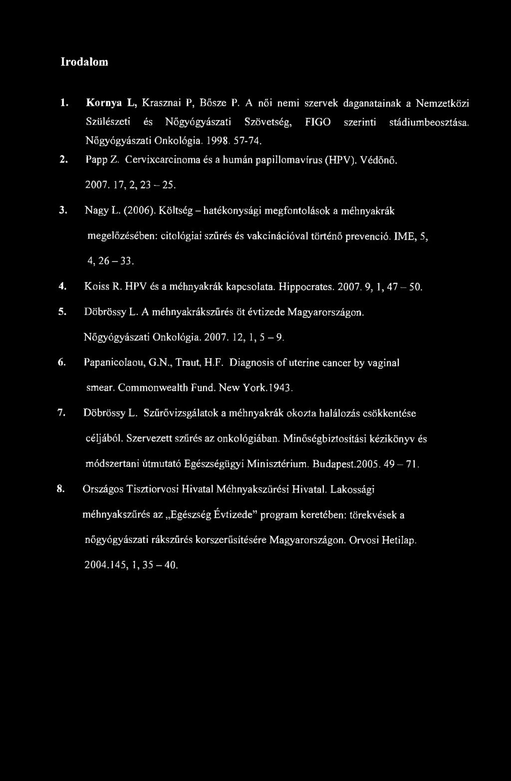 Irodalom 1. Kornya L, Krasznai P, Bősze P. A női nemi szervek daganatainak a Nemzetközi Szülészeti és Nőgyógyászati Szövetség, FIGO szerinti stádiumbeosztása. Nőgyógyászati Onkológia. 1998. 57-74. 2.