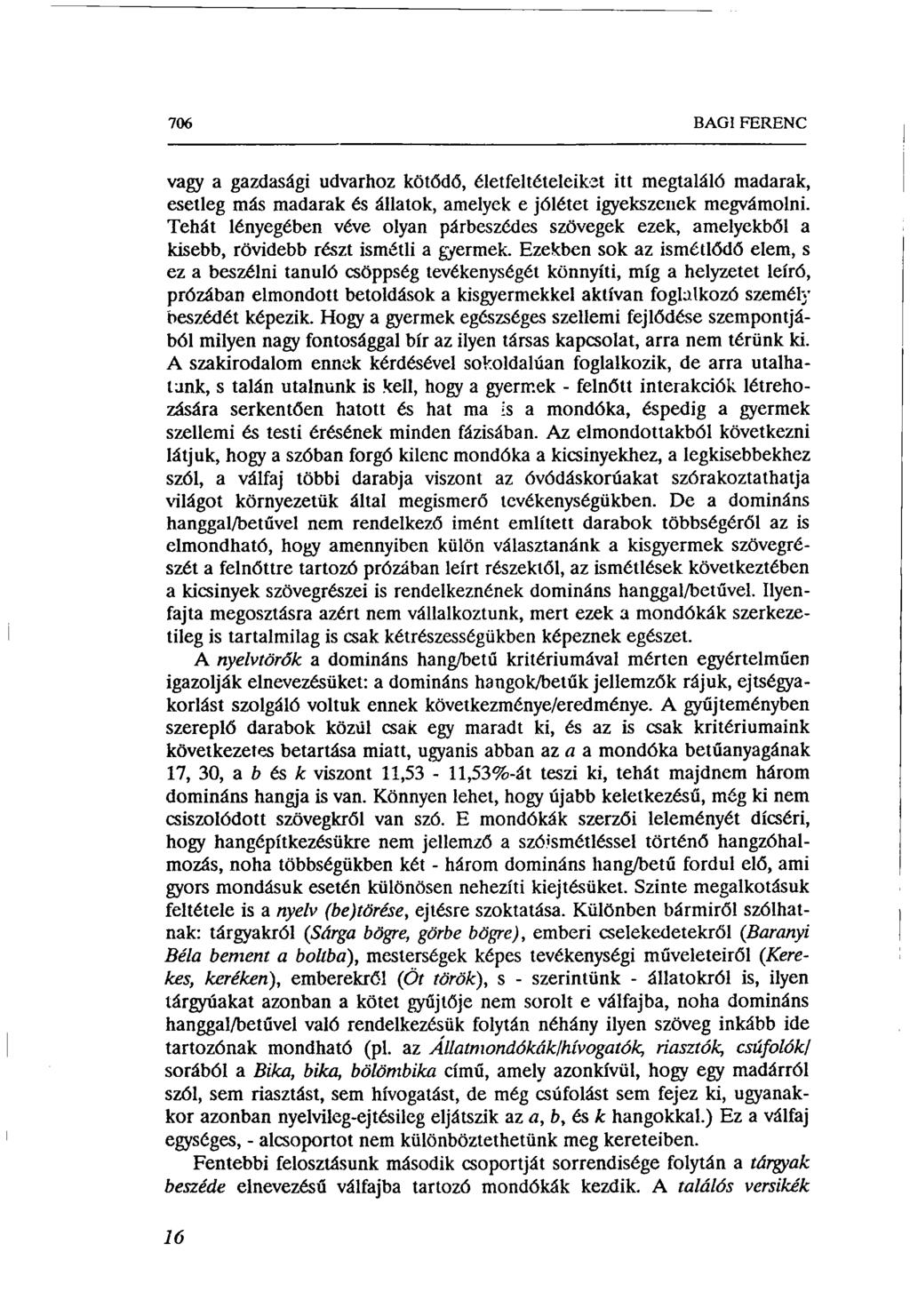 706 BAGI FERENC vagy a gazdasági udvarhoz kötődő, életfeltételeiket itt megtaláló madarak, esetleg más madarak és állatok, amelyek e jólétet igyekszenek megvámolni.