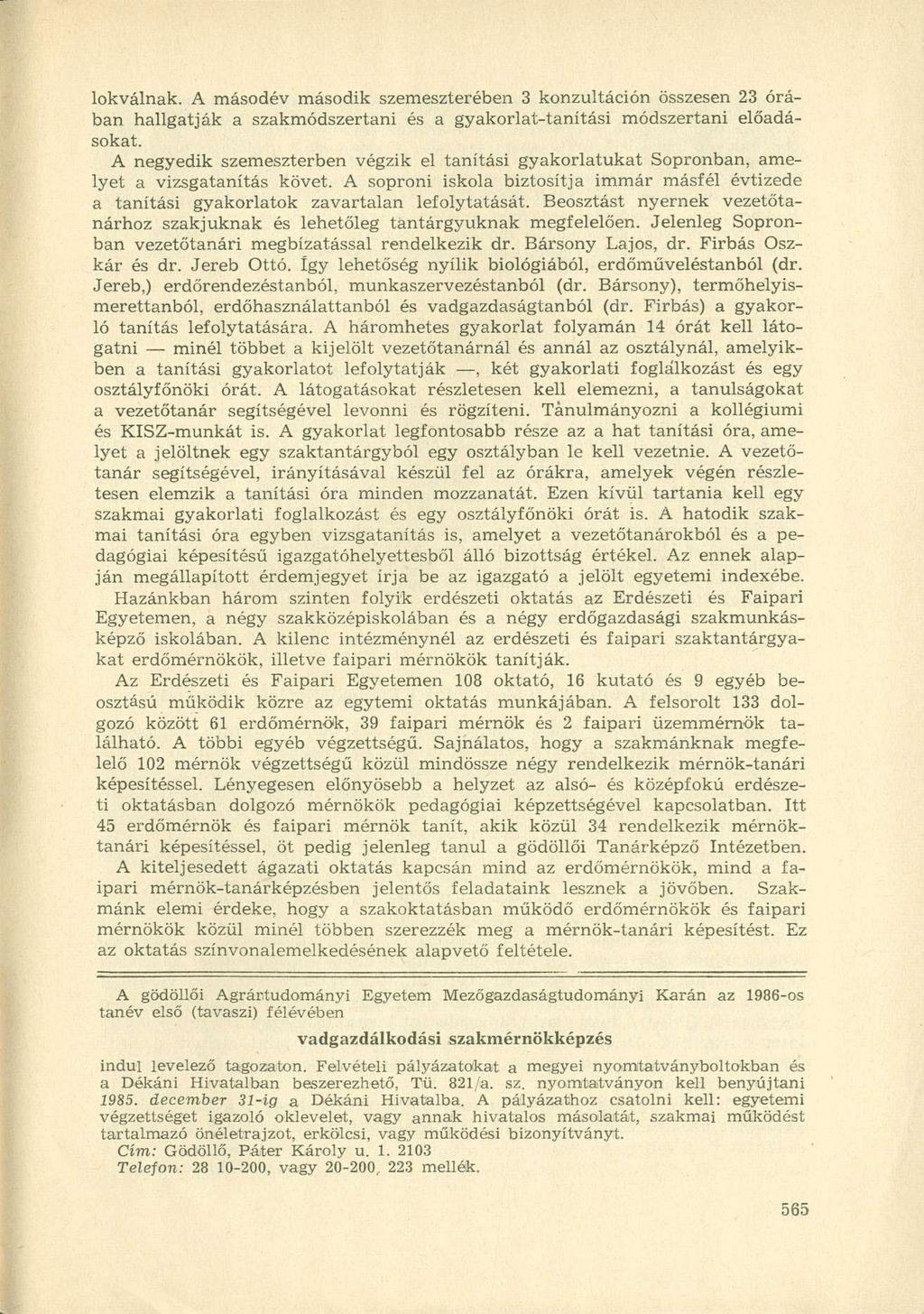 lokválnak. A másodév második szemeszterében 3 konzultáción összesen 23 órában hallgatják a szakmódszertani és a gyakorlat-tanítási módszertani előadásokat.