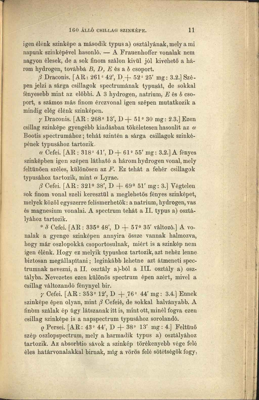 160 ÁLI.Ó CSILLAG SZINKÉPE. 11 igen élénk szinképe a második typus a) osztályának, mely a mi napunk szinképével hasonló.