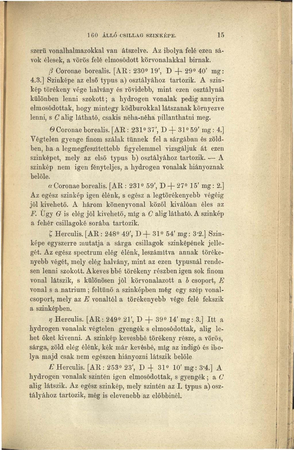 1 60 ÁLLÓ CSILLAG SZINKÉPE. 15 szerü vonalhalmazokkal van átszelve. Az ibolya felé ezen sávok élesek, a vörös felé elmosódott körvonalakkal birnak. (J Coronae borealis.
