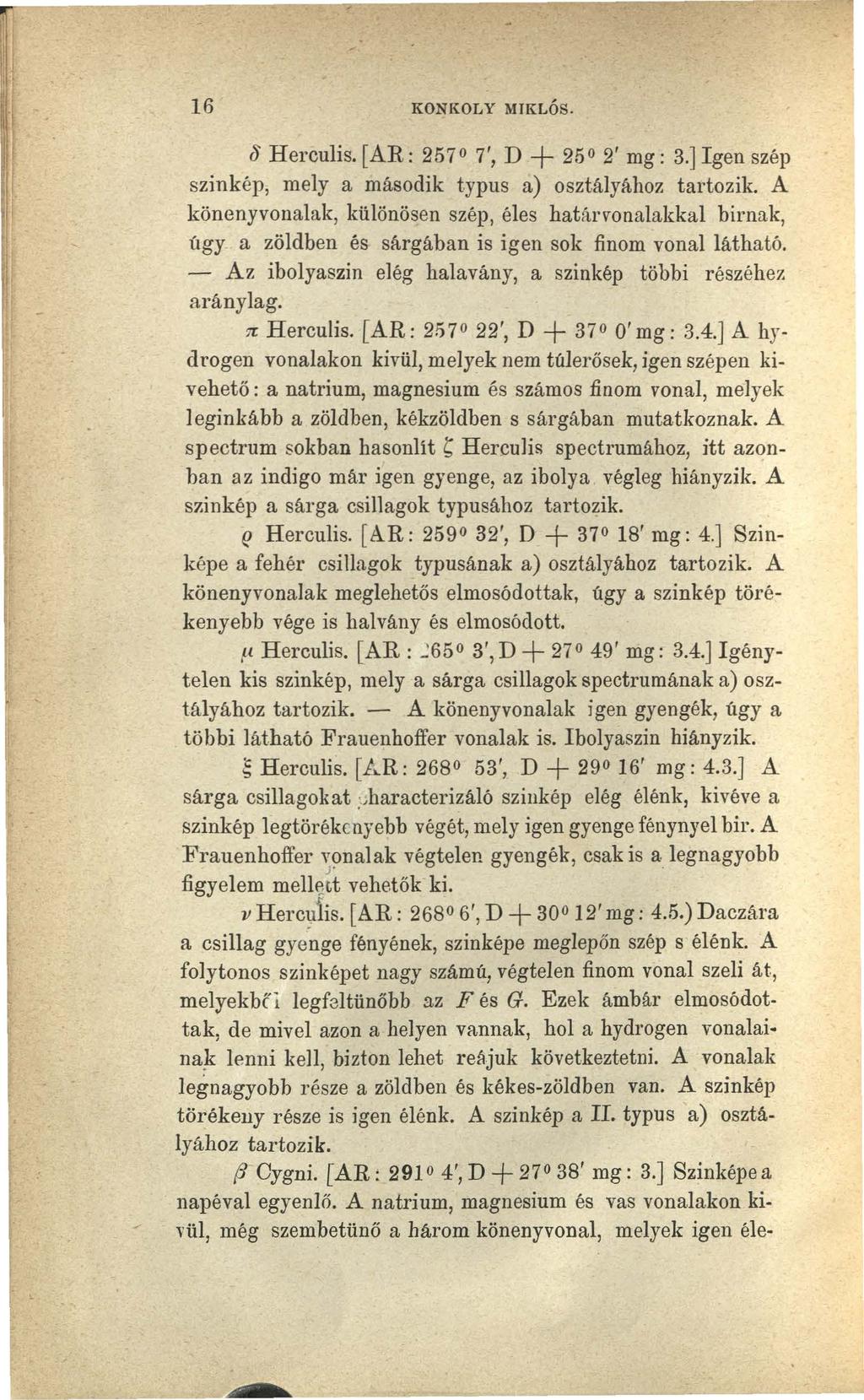 16 KONKOLY MIKLÓS. o Herculis. (AR: 2570 7', D + 250 2' mg: 3.] Igen szép szinkép, mely a második typus a) osztályához tartozik.
