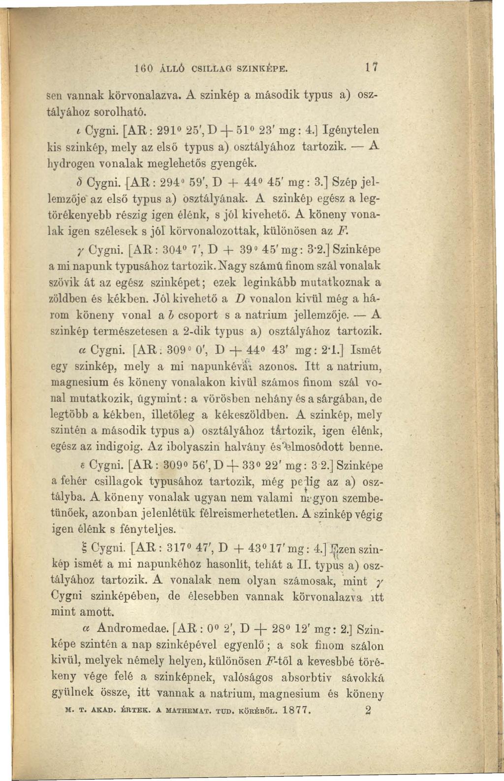 160 ÁLLÓ CSILLAG SZINKEPE. 17 sen vannak körvonalazva. A szinkép a második typus a) osztályához sorolható. i Oygni. [AR: 2910 25',D+51 23' mg: 4.