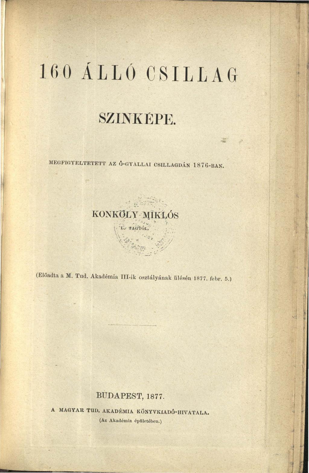 160 ÁLLÓ CSILLAG SZINKEPE. - MEGFIGYELTETETT AZ Ó-GY ALLAI CSlLLAGDÁN 1 8 7 6-BAN. :: ~-:; ~: : : :.:.~;,: <; 7 KO:N Kqty ~ lvjiktós \ : i-., ~~~ ~Z: -':...... ::-, ~ ~: {! >;{ : ~ /#/ \'.