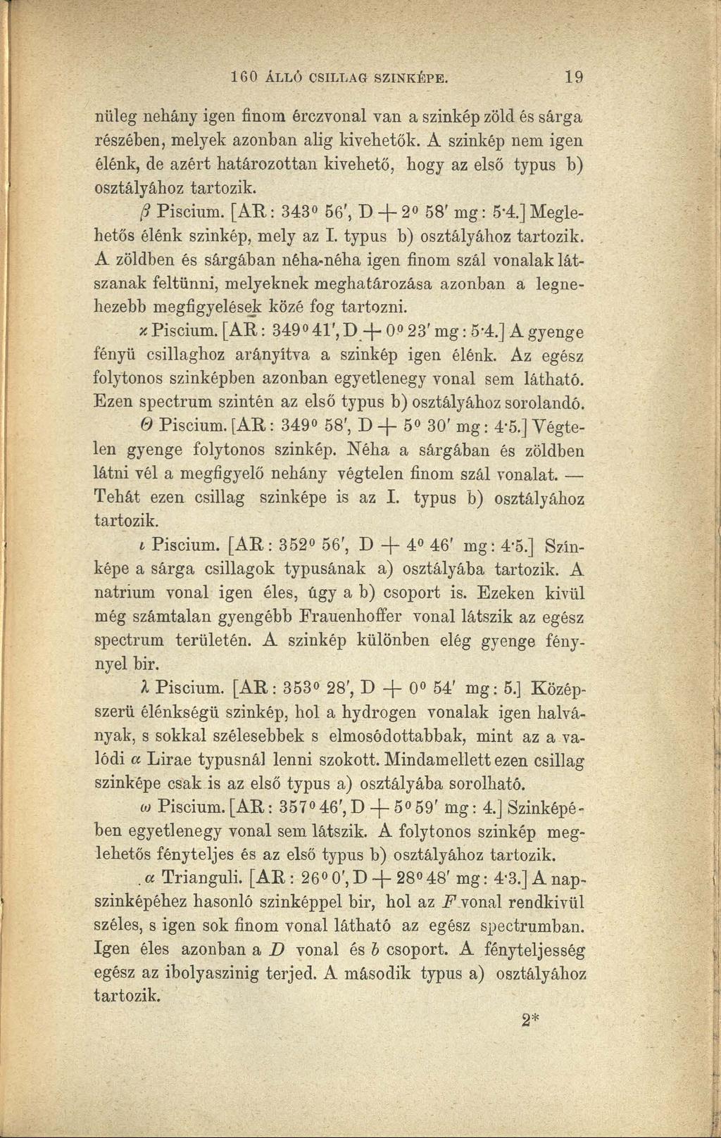 160 ÁLLÓ CSILLAG SZINKÉPE. 19 nüleg nehány igen finom érczvonal van a színkép zöld és sárga részében, melyek azonban alig kivehetők.