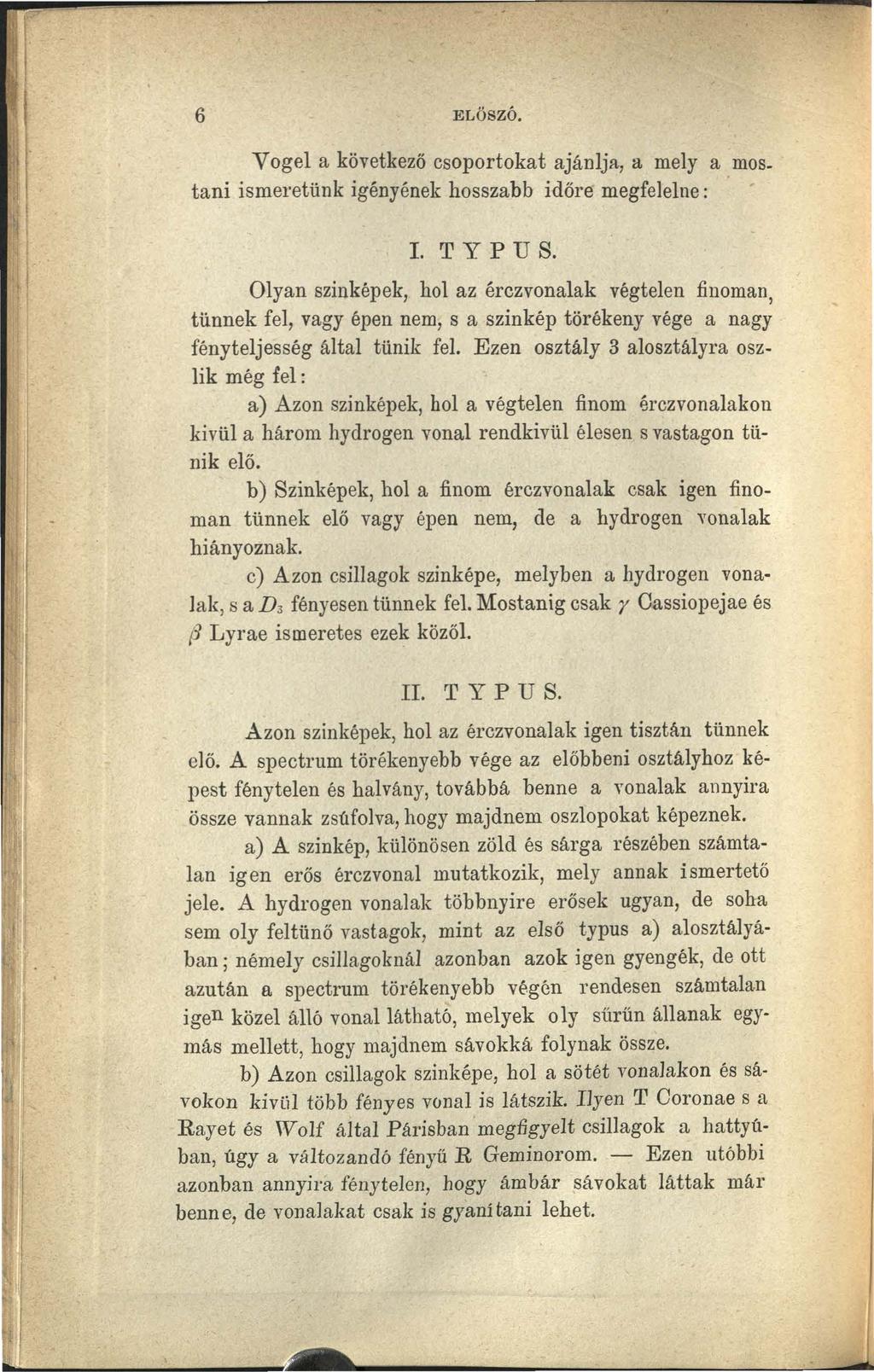 6 ELŐSZÓ. Vogel a következő csoportokat ajánlja, a mely a mos. tani ismeretünk igényének hosszabb időre megfelelne: I. TY P U S.