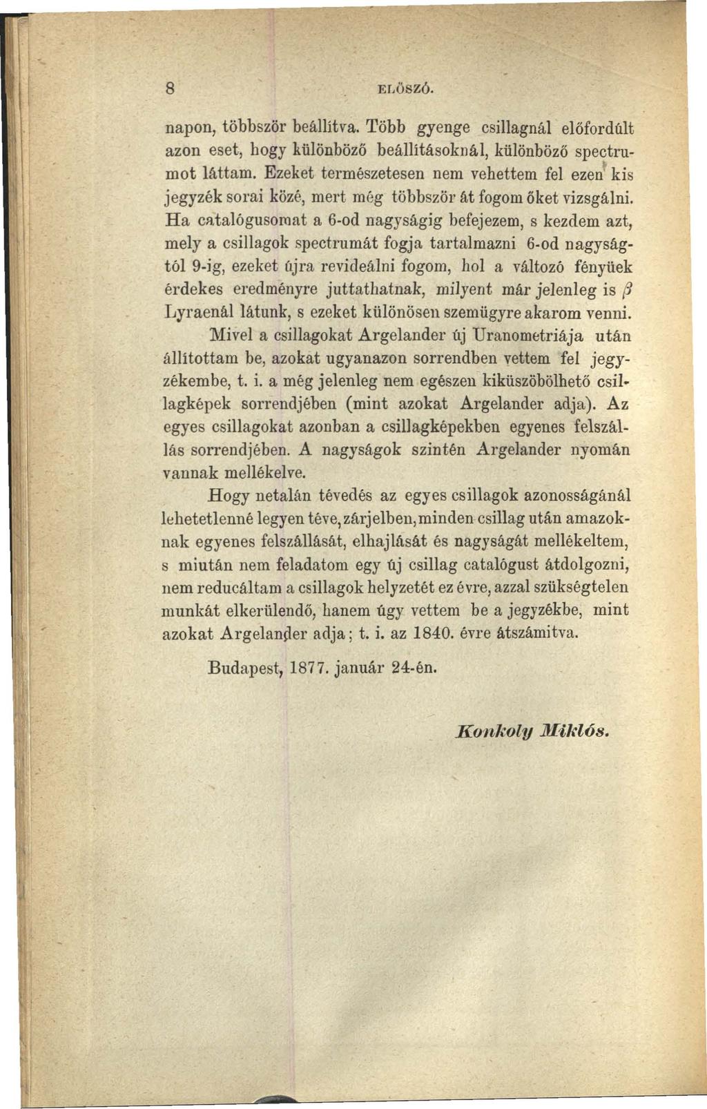 8 ELÜSZÓ. napon, többször beállítva. Több gyenge csillagnál előfordúlt azon eset, hogy különböző beállításoknál, különböző spectrumot láttam.
