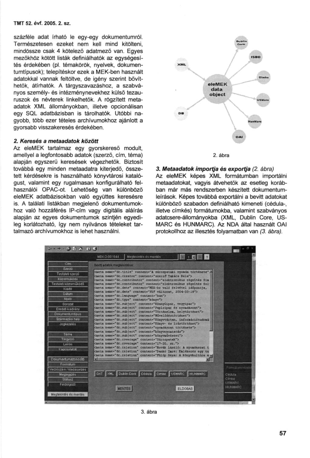 TMT 52. évf. 2005. 2. sz. százféle adat írható le egy-egy dokumentumról. Természetesen ezeket nem kell mind kitölteni, mindössze csak 4 kötelező adatmező van.