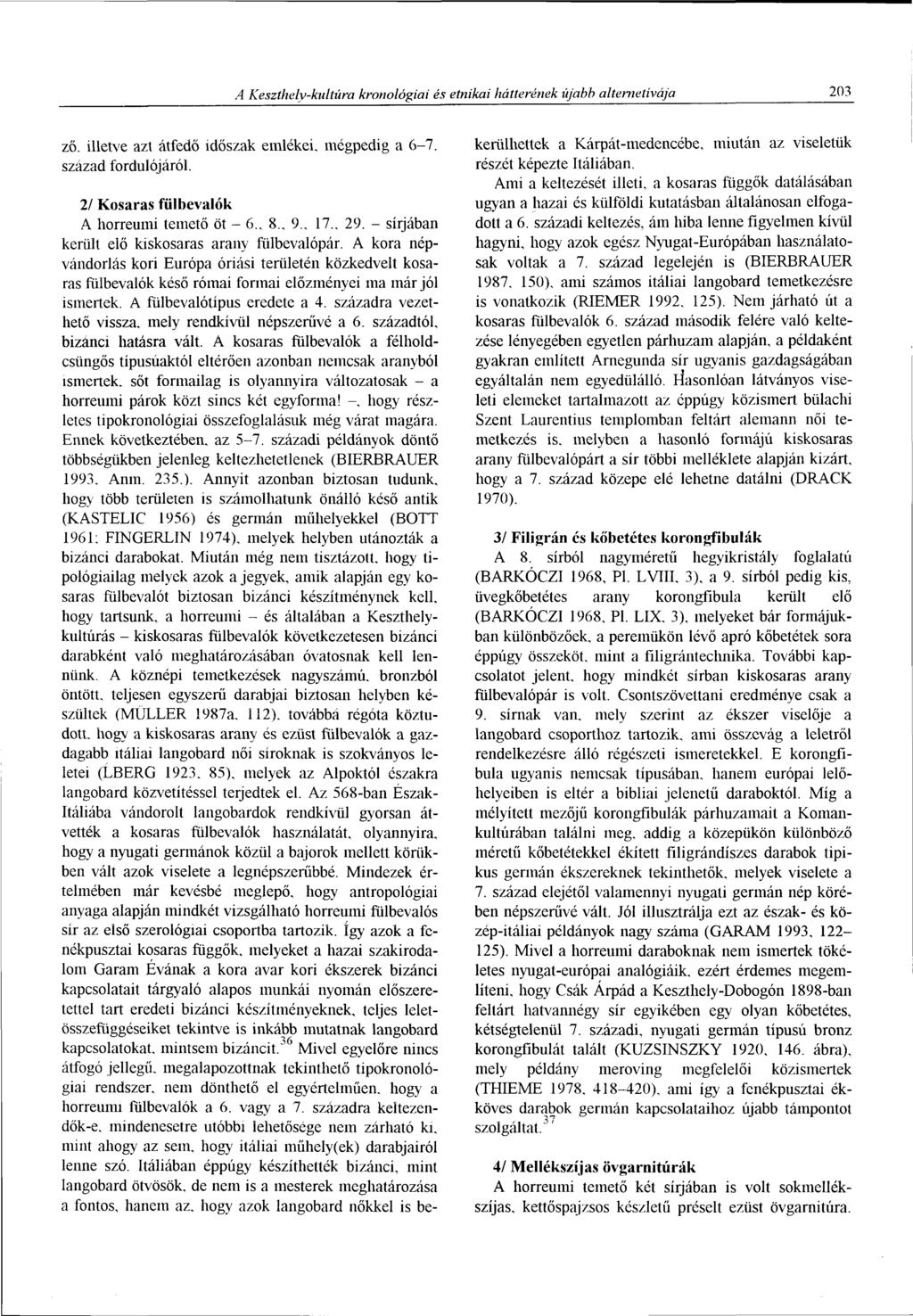 A Keszthely-kultúra kronológiai és etnikai hátterének újabb altemetívája 203 ző, illetve azt átfedő időszak emlékei, mégpedig a 6-7. század fordulójáról.
