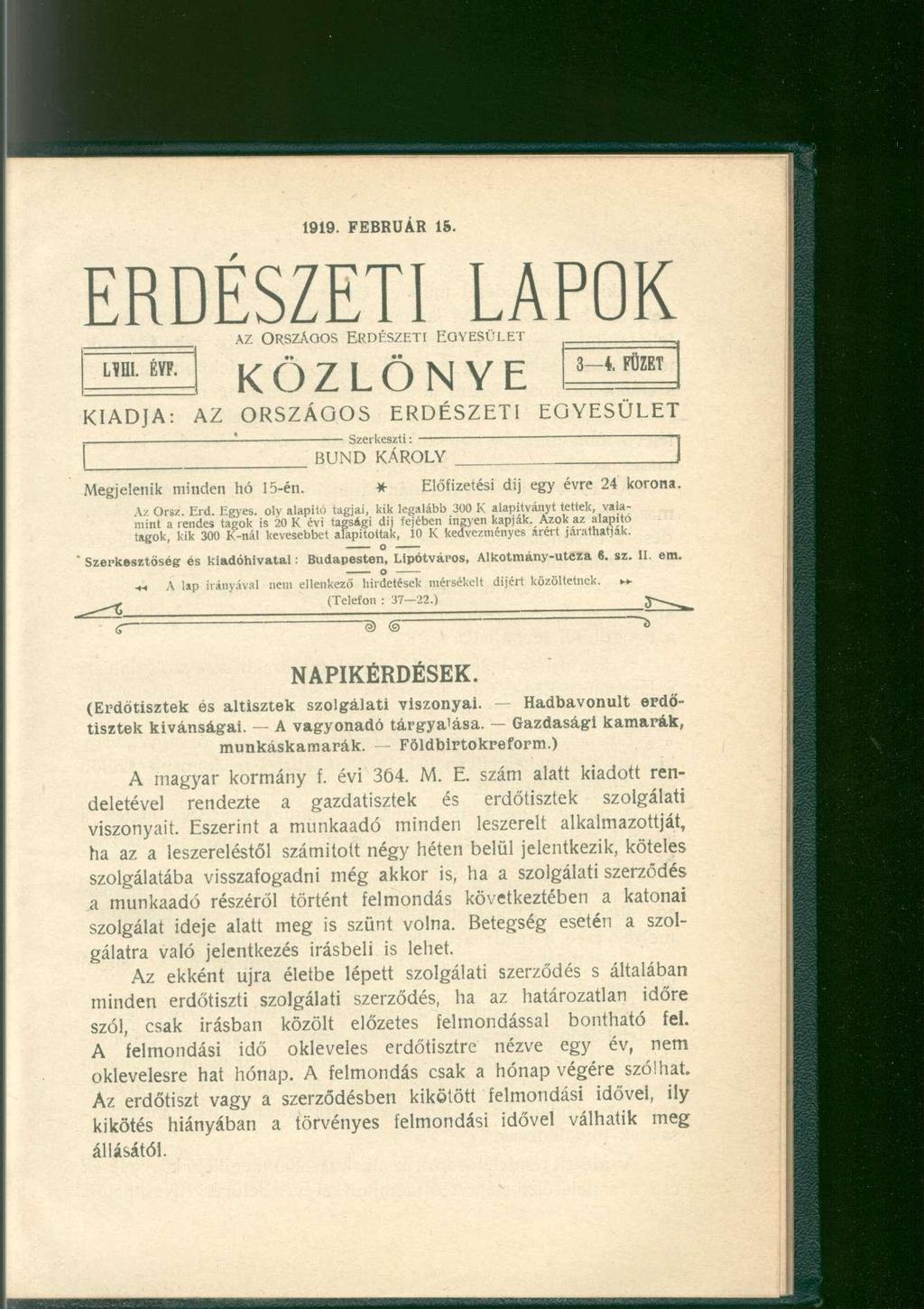 1919. FEBRUÁR 15. ERDÉSZETI LAPOK AZ ORSZÁGOS ERDÉSZETI LM. ÉVF. EGYESÜLET KÖZLÖNYE 3 i FÜZET KIADJA: AZ ORSZÁGOS ERDÉSZETI EGYESÜLET Szerkeszti: BUND KÁROLY Megjelenik minden hó 15-én.