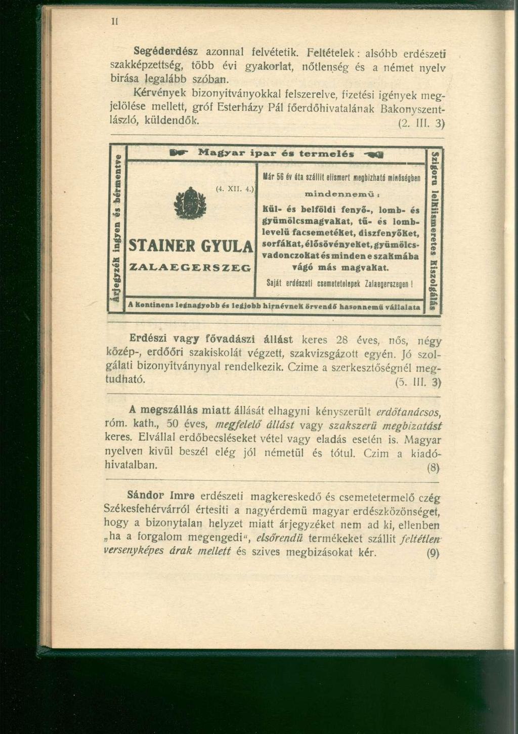 Segéderdész azonnal felvétetik. Feltételek: alsóbb erdészeti szakképzettség, több évi gyakorlat, nőtlenség és a német nyelv birása legalább szóban.