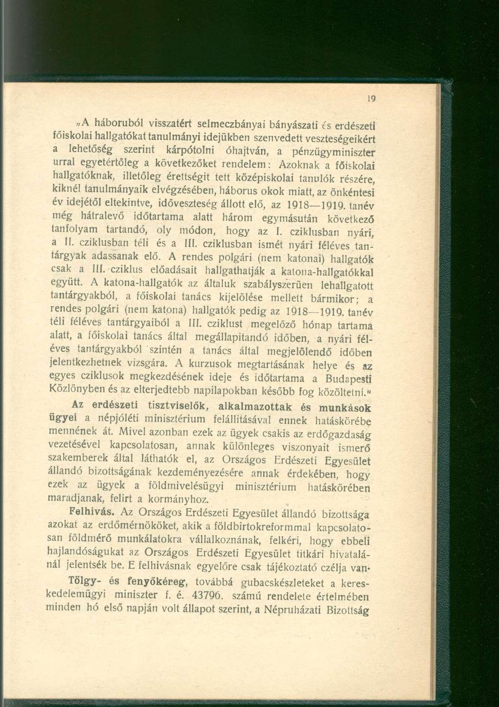 A háborúból visszatért selmeczbányai bányászati t's erdészeti főiskolai hallgatókat tanulmányi idejükben szenvedett veszteségeikért a lehetőség szerint kárpótolni óhajtván, a pénzügyminiszter úrral