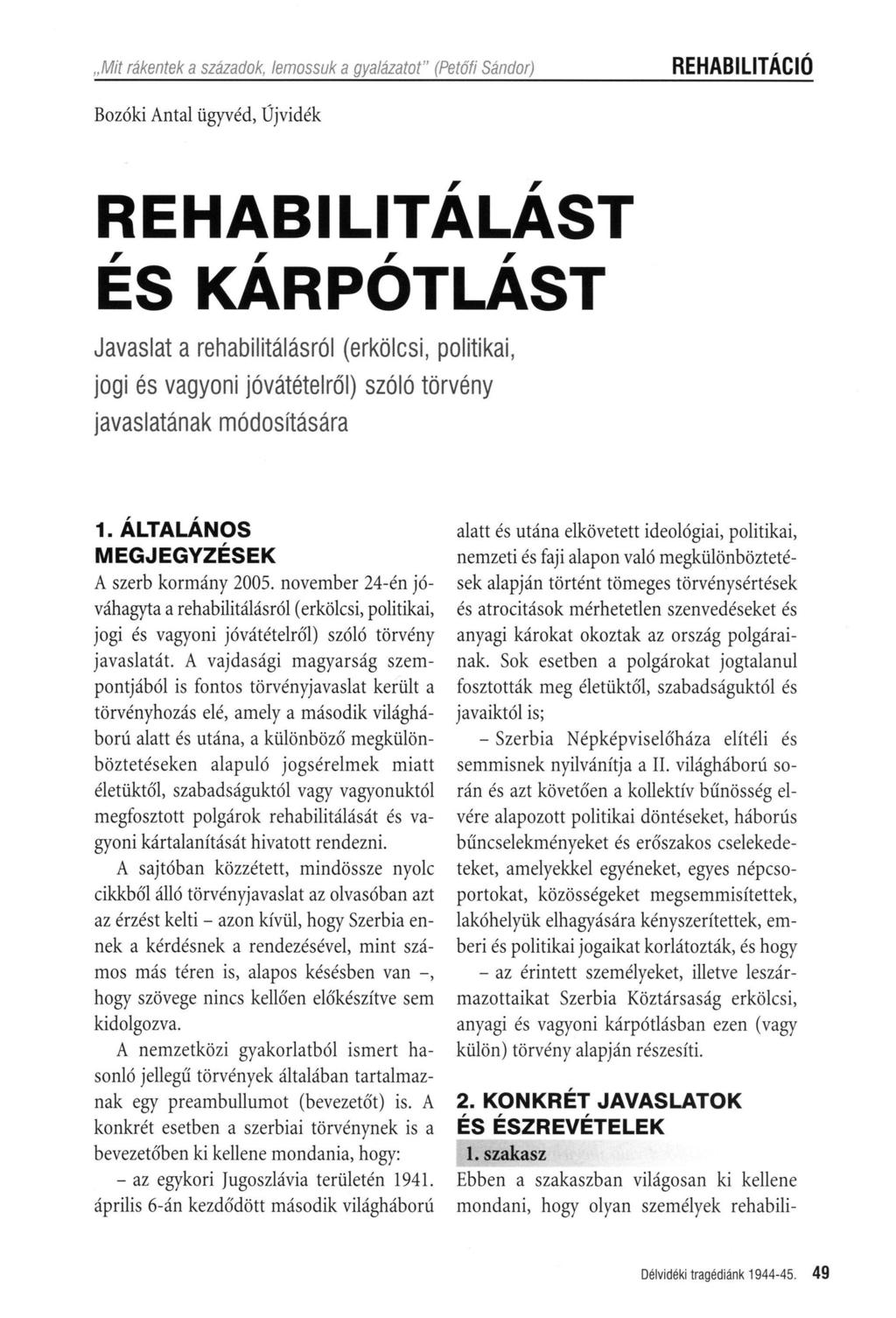 Mit rákentek a századok, lemossuk a gyalázatot" (Petőfi Sándor) REHABILITÁCIÓ Bozóki Antal ügyvéd, Űjvidék REHABILITÁLÁST ÉS KÁRPÓTLÁST Javaslat a rehabilitálásról (erkölcsi, politikai, jogi és