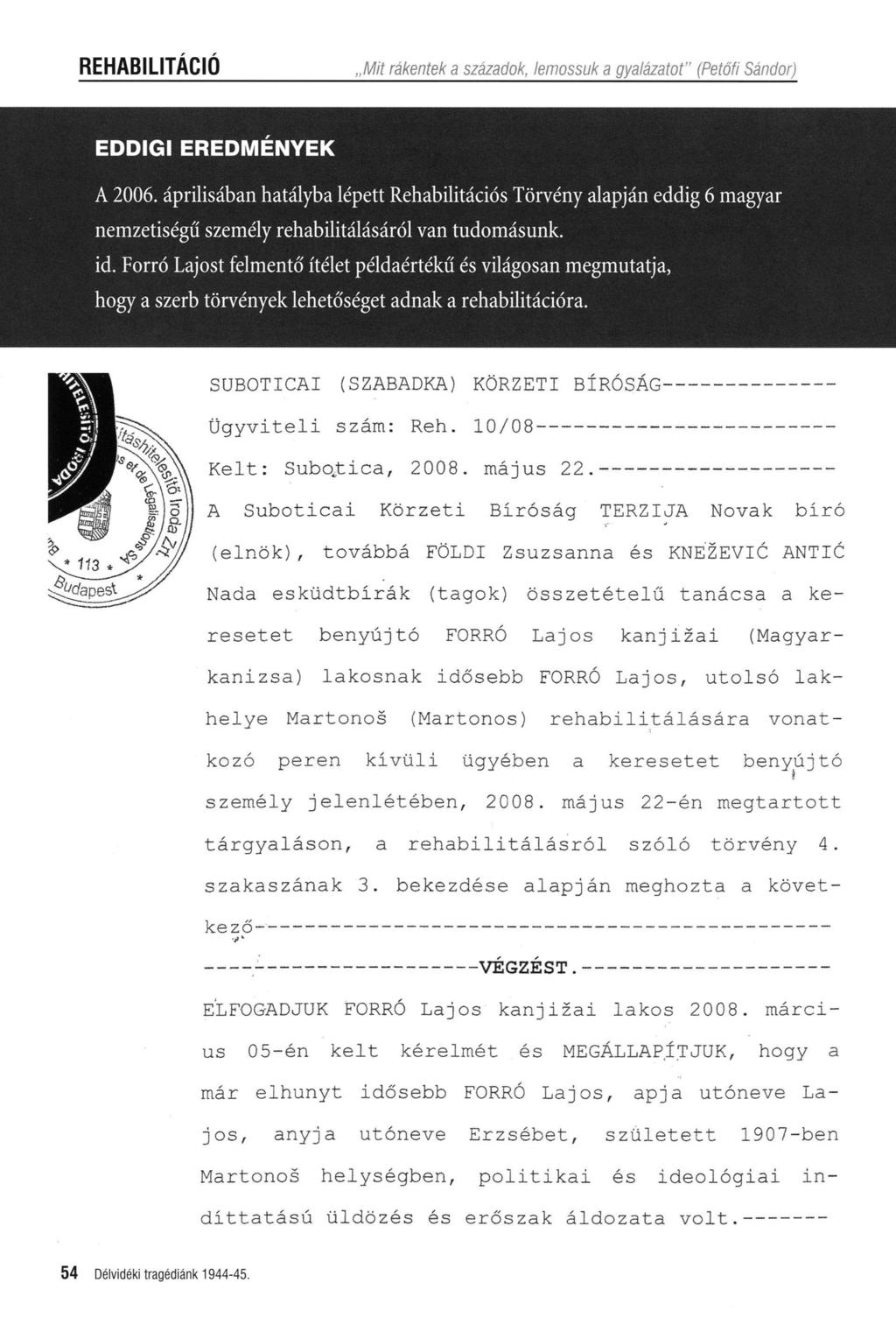 REHABILITÁCIÓ JW/í rákentek a századok, lemossuk a gyalázatot" (Petőfi Sándor) EDDIGI EREDMÉNYEK A 2006.